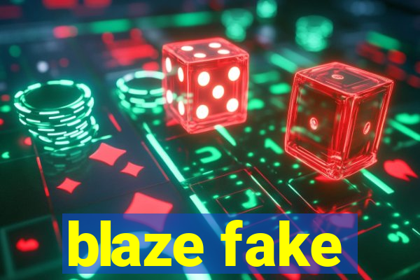 blaze fake